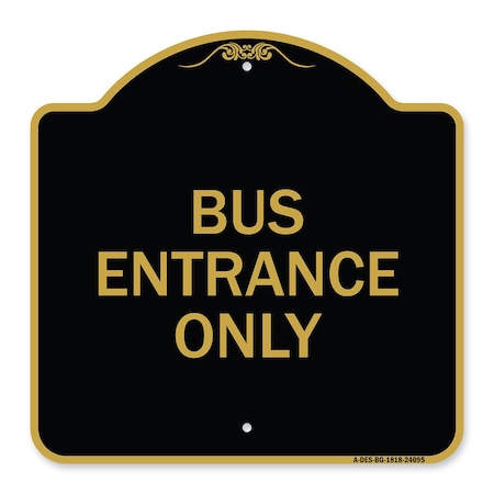 Signmission Designer Series Entrance Bus Entrance Only, Black & Gold Aluminum Sign, 18" x 18", BG-1818-24095 A-DES-BG-1818-24095